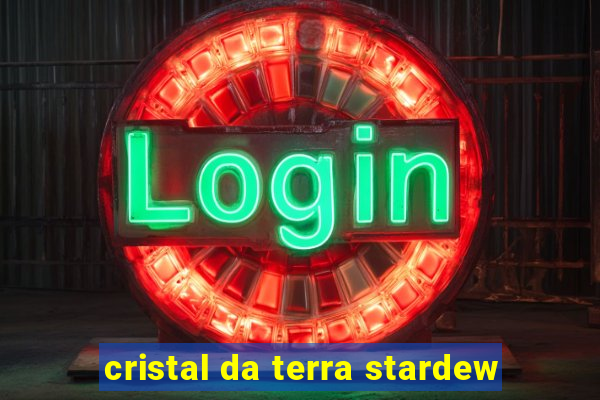 cristal da terra stardew